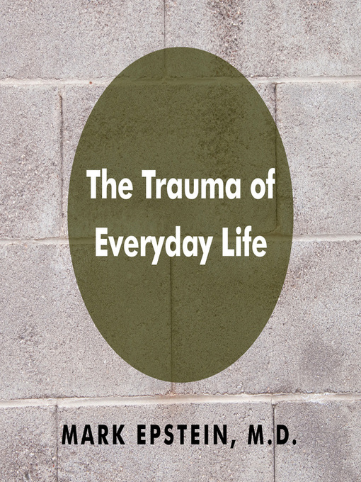 Title details for The Trauma of Everyday Life by Mark Epstein - Wait list